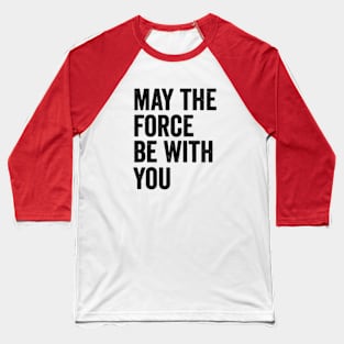 May the Force be with you Baseball T-Shirt